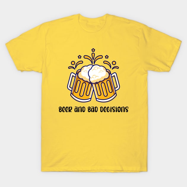 Beer And Bad Decisions 1 T-Shirt by overpeck